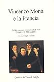 Vincenzo Monti e la Francia : Atti del convegno internazionale di studi (Parigi, 24-25 febbraio 2006)