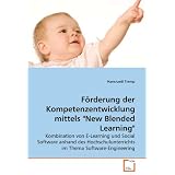 F�rderung der Kompetenzentwicklung mittels "New Blended Learning": Kombination von E-Learning und Social Software anhand des Hochschulunterrichts im Thema Software-Engineeringvon "Hansruedi Tremp"