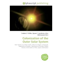 Colonization of the Outer Solar System: Solar System, Ice, Water, Earth, Helium-3, Organic compound, Exploration of Jupiter, Colonization of Europa, ... Colonization of Titan, Space colonization