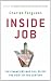 Inside Job: The Financiers Who Pulled Off the Heist of the Century