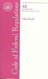 Code Of Federal Regulations: public Health, Containing a codification of documents of general applicability and future effect as of October 1, 2004 : With ancillaries (Code of Federal Regulations Title 42 Public Health)