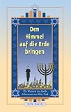 Den Himmel auf die Erde bringen. Sonderausgabe. Die Weisheit des Rabbi Schneerson aus New York.