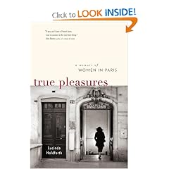 True Pleasures: A Memoir of Women in Paris