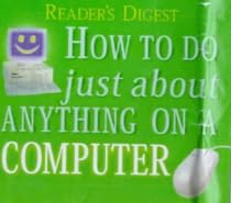 How to Do Just About Anything on a Computer (Readers Digest)