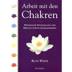 Arbeit mit den Chakren: Pers�nliche Entwicklung und Heilung durch Chakraenergien
