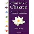 Arbeit mit den Chakren: Pers�nliche Entwicklung und Heilung durch Chakraenergien