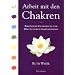 Arbeit mit den Chakren: Pers�nliche Entwicklung und Heilung durch Chakraenergien