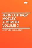 John Lothrop Motley. a memoir Volume 3