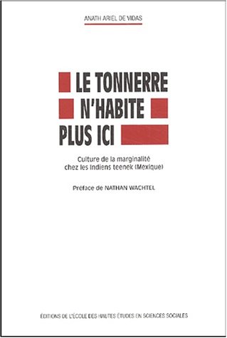 City Travel Guides Discounted  Livres : Le Tonnerre n'habite plus ici. : Culture de la marginalité chez les Indiens teenek (Mexique)