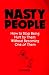 Nasty People: How to Stop Being Hurt by Them Without Becoming One of Them (Bestselling Author Jay Carter Helps Reader Break Away from T)
