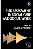 Risk Assessment in Social Care and Social Work (Research Highlights in Social Work, 36)