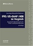 IFRS/US-GAAP/HGB im Vergleich. Synoptische Darstellung für den Einzel- und Konzernabschluss