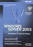 Windows Server 2003 : Kit d'administration, tome 1 - Installation et mise en r�seau