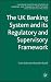 The UK Banking System and its Regulatory and Supervisory Framework (Palgrave Macmillan Studies in Banking and Financial Institutions)