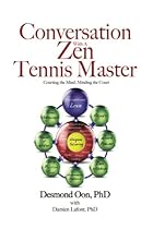 Conversation with a Zen Tennis Master: Courting the Mind, Minding the Court Conversation with a Zen Tennis Master: Courting the Mind, Minding the Court