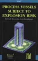 Process Vessels Subject to Explosion Risk: Design Guidelines for the Pressure Rating of Weak Process Vessels Subject to Explosion Risk