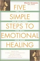 Five Simple Steps to Emotional Healing: The Last Self-help Book You Will Ever Need