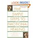 Five Simple Steps to Emotional Healing: The Last Self-help Book You Will Ever Need