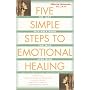 Five Simple Steps to Emotional Healing: The Last Self-help Book You Will Ever Need