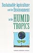 Sustainable Agriculture and the Environment in the Humid Tropics