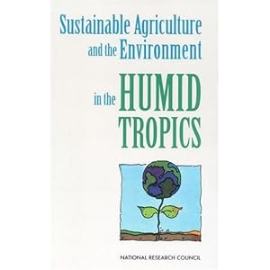 Sustainable Agriculture and the Environment in the Humid Tropics by Committee on Sustainable Agriculture and the Environment in the Humid Tropics and National Research Council