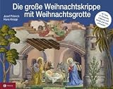 Die gro&szlig;e Weihnachtskrippe - mit Weihnachtsgrotte: Original-Papierkrippe mit Figuren von Josef F&uuml;hrich und Weihnachtsgrotte von Hans Knapp. 41 ... (4 Teile) und 3 B&auml;ume zum Ausschneiden