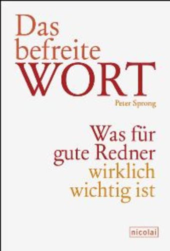 Das befreite Wort: Was für gute Redner wirklich wichtig ist (German Edition)