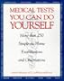 Medical Tests You Can Do Yourself: More Than 250Procedures for Diagnosing Illnesses, Injuries, & Other Medical Simple, At-Home Examinations and Observations