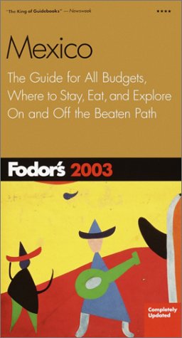 City Travel Guides Discounted  Books : Fodor's Mexico 2003: The Guide for All Budgets, Where to Stay, Eat, and Explore On and Off the Beaten Path
