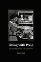 Living with Polio: The Epidemic and Its Survivors