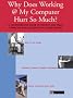 Why Does Working @ My Computer Hurt So Much?: A Comprehensive Guide to Help You Prevent and Treat Computer Induced Repetitive Stress Injuries