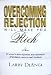 Overcoming Rejection Will Make You Rich: 12 Ways to Turn Rejection into Unlimited Abundance, Success and Freedom