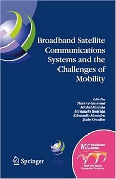 broadband satellite communication systems and the challenges of mobility: ifip tc6 workshops on broadband satellite communication systems and challenges ... august 22-27. 2004. toulouse. france - thierry gayraud. michel mazella. fernando pedro lopes boavida fernandes and edmundo heitor da silva monteiro