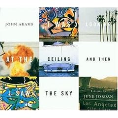 John Adams - I Was Looking At The Ceiling And Then I Saw The Sky (Opern-Gesamtaufnahme)