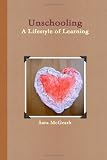 Unschooling: A Lifestyle of Learning