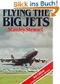 Flying the Big Jets: All You Wanted to Know about the Jumbos But Couldn't Find a Pilot to Ask