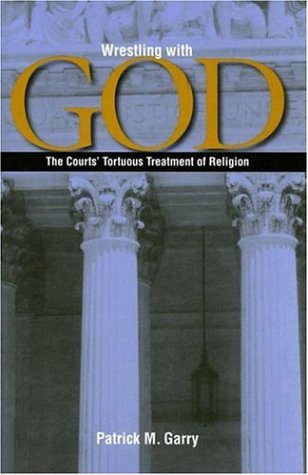 Wrestling with God: The Courts' Tortuous Treatment of Religion