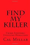 Find My Killer: Crime Stoppers: Unsolved Homicides