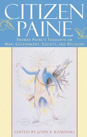 Citizen Paine: Thomas Paine's Thoughts on Man, Government, Society and Religion