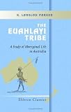 The Euahlayi Tribe: A Study of Aboriginal Life in Australia. With an Introduction by Andrew Lang