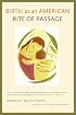 Birth as an American Rite of Passage