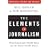 The Elements of Journalism: What Newspeople Should Know and the Public Should Expect, Completely Updated and Revised