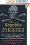 The Republic of Pirates: Being the True and Surprising Story of the Caribbean Pirates and the Man Who Brought Them Down