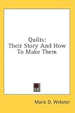 Quilts: Their Story And How To Make Them