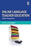 Online language teacher education : TESOL perspectives