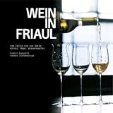 Wein in Friaul: Vom Collio bis zur Adria - Winzer, Wege, Wissenswertes - Evelyn Rupperti, Hannes Tschemernjak