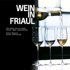 Wein in Friaul: Vom Collio bis zur Adria. Winzer, Wege, Wissenswertes