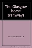 The Glasgow horse tramways