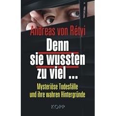 Denn sie wussten zu viel ...: Mysteri�se Todesf�lle und ihre wahren Hintergr�nde