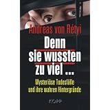 Denn sie wussten zu viel ...: Mysteri�se Todesf�lle und ihre wahren Hintergr�ndevon "Andreas von R�tyi"